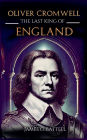 Oliver Cromwell: The Last King of England
