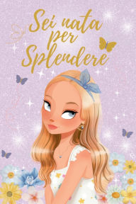 Title: SEI Nata Per Splendere, Author: L'Angolo Incantato