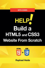 Title: Build a HTML5 and CSS3 Website From Scratch, Author: Raphael Heide