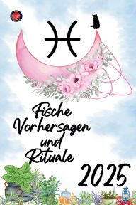 Title: Fische Vorhersagen und Rituale 2025, Author: Alina Rubi