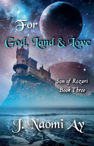 Title: For God, Land & Love, Author: J Naomi Ay