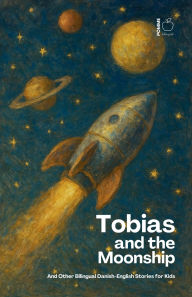 Title: Tobias and the Moonship And Other Bilingual Danish-English Stories for Kids, Author: Pomme Bilingual