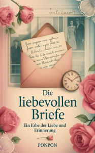 Title: Die liebevollen Briefe: Ein Erbe der Liebe und Erinnerung, Author: Ponpon
