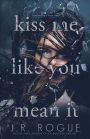 Kiss Me Like You Mean It