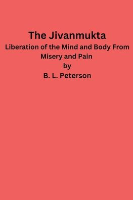 The Jivanmukta -Liberation of the Mind and Body From Misery and Pain