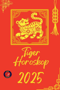 Title: Tiger Horoskop 2025, Author: Alina Rubi