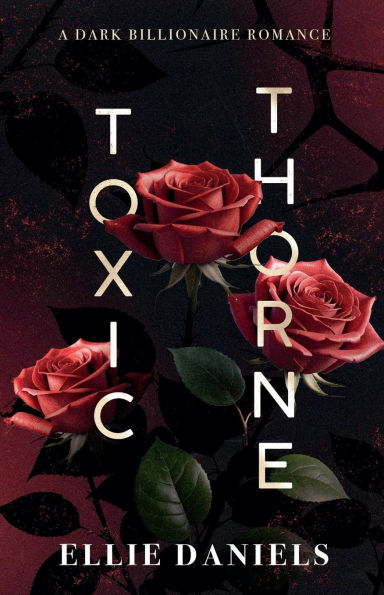 Toxic Thorne: A Dark Billionaire Romance