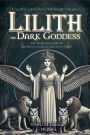 Lilith the Dark Goddess: Unveil Secret Esoteric Witchcraft Grimoire, with Meditations, Rituals and Rites to Unleash Your Inner Power