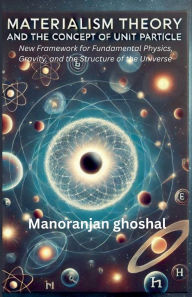 Title: Materialism Theory and the Concept of Unit Particles, Author: Manoranjan Ghoshal
