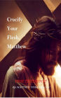 Crucify Your Flesh, Matthew