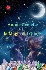 Title: Anime Gemelle e la Magia dei Quarzi, Author: Alina Rubi