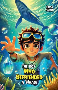 Title: The Boy Who Befriended a Whale, Author: Linda Smith