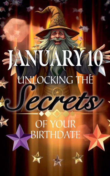January 10: Unlocking the Secrets of Your Birthdate