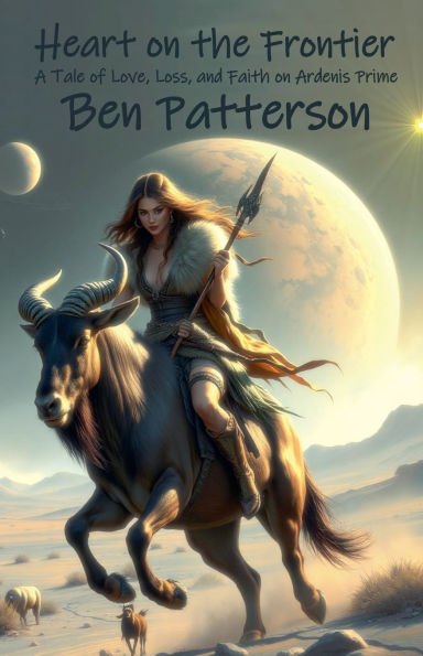 Heart on the Frontier: A Tale of Love, Loss, and Faith Ardenis Prime