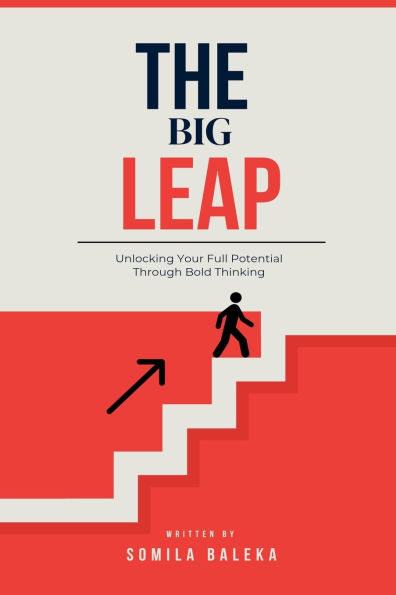 The Big Leap: Unlocking Your Full Potential Through Bold Thinking