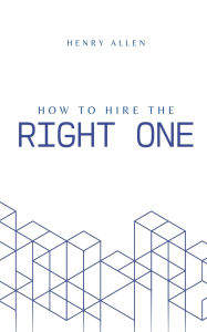 Title: How to Hire the Right One, Author: Henry Allen