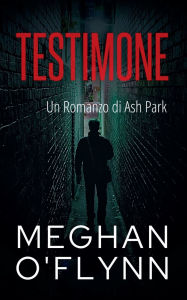 Title: Testimone: Un Romanzo di Ash Park, Author: Meghan O'Flynn