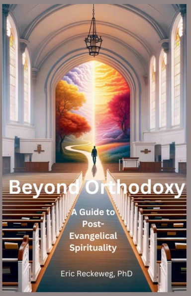 Beyond Orthodoxy: A Guide To Post-Traditional Spirituality