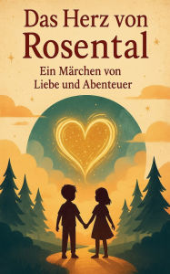 Title: Das Herz von Rosental: Ein Mï¿½rchen von Liebe und Abenteuer, Author: Ponpon