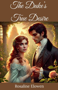 Title: The Duke's True Desire, Author: Rosaline Elowen