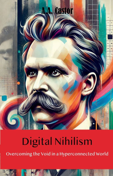 Digital Nihilism: Overcoming the Void in a Hyperconnected World