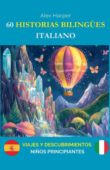 60 Historias Bilingï¿½es para Aprender Italiano: Viajes y Descubrimientos para Niï¿½os Principiantes