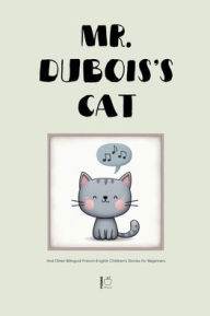 Title: Mr. Dubois's Cat And Other Bilingual French-English Children's Stories for Beginners, Author: Pomme Bilingual