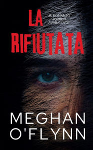 Title: La Rifiutata: Un Romanzo Horror Avvincente, Author: Meghan O'Flynn