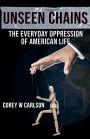 Unseen Chains: The Everyday Oppression of American Life