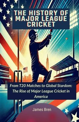The History of Major League Cricket