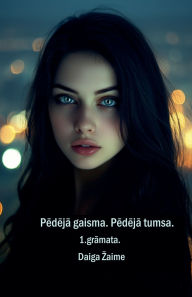 Title: Pēdējā gaisma. Pēdējā tumsa, Author: Daiga Zaime