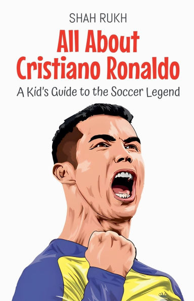 All About Cristiano Ronaldo: A Kid's Guide to the Soccer Legend