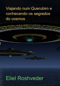 Title: Viajando Num Querubim E Conhecendo Os Segredos Do Cosmos, Author: Eliel Roshveder