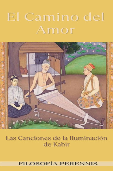 El Camino del Amor: Las Canciones de la Iluminaciï¿½n de Kabir