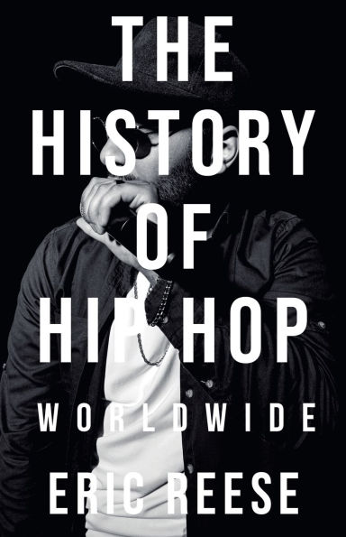 The History of Hip Hop: Worldwide