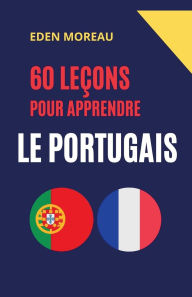 Title: 60 Leï¿½ons pour Apprendre le Portugais, Author: Eden Moreau