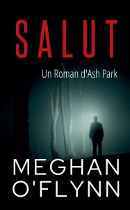 Title: Salut: Un Roman d'Ash Park, Author: Meghan O'Flynn