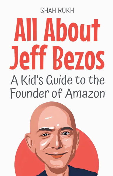 All About Jeff Bezos: A Kid's Guide to the Founder of Amazon