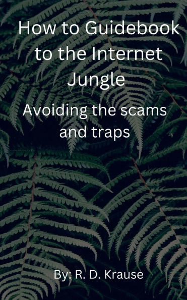 How to Guidebook the Internet Jungle Avoiding scams and Traps