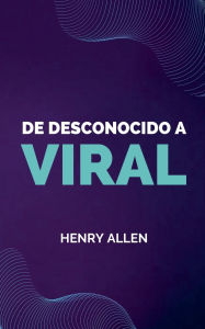 Title: De Desconocido a Viral, Author: Henry Allen