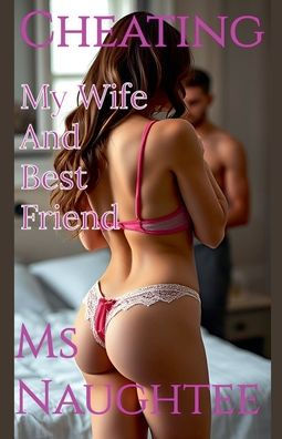 Cheating: My Wife And Best Friend