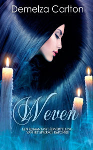 Title: Weven: Een Romantasy Hervertelling van het Sprookje Raponsje, Author: Demelza Carlton