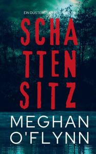 Title: Schattensitz: Ein Dï¿½sterer Krimi-Thriller, Author: Meghan O'Flynn