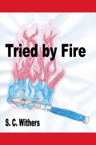 Title: Tried by Fire, Author: S C Withers