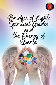 Title: Bridges of Light: Spiritual Guides and the Energy of Quartz, Author: Alina Rubi