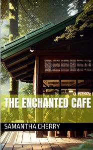 Title: The Enchanted Cafe, Author: Samantha Cherry