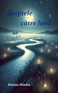 Title: Șoaptele către lună, Author: Marian Mladin