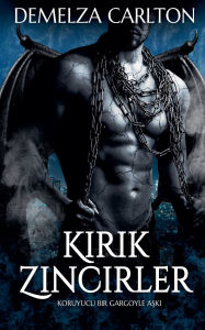 Title: Kırık Zincirler: Koruyucu Bir Gargoyle Aşkı, Author: Demelza Carlton