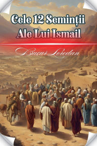 Title: Cele 12 Seminții Ale Lui Ismail, Author: Bucur Loredan