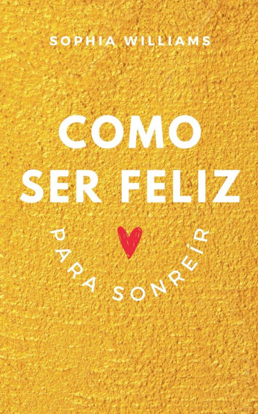Como Ser Feliz Para Sonreï¿½r